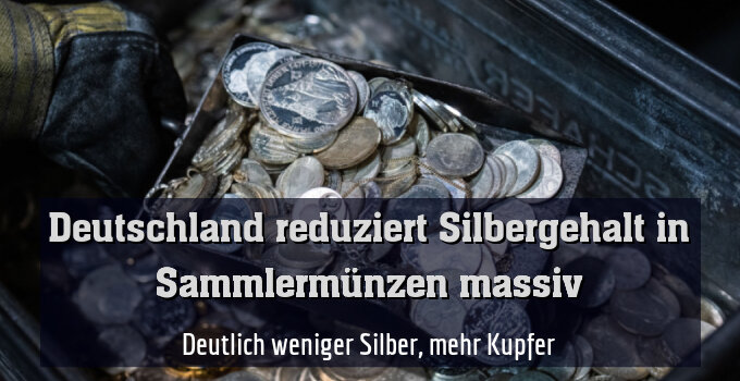 Deutlich weniger Silber, mehr Kupfer