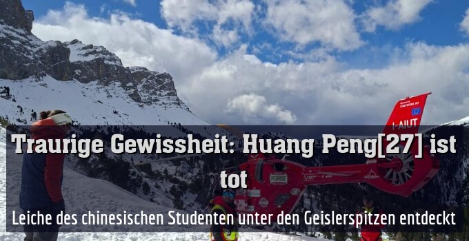 Leiche des chinesischen Studenten unter den Geislerspitzen entdeckt