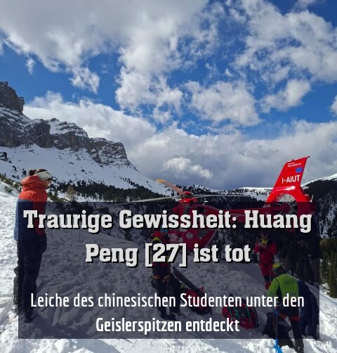 Leiche des chinesischen Studenten unter den Geislerspitzen entdeckt