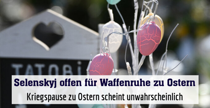 Kriegspause zu Ostern scheint unwahrscheinlich