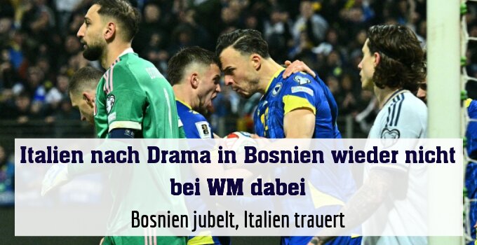 Bosnien jubelt, Italien trauert