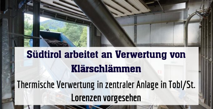 Thermische Verwertung in zentraler Anlage in Tobl/St. Lorenzen vorgesehen