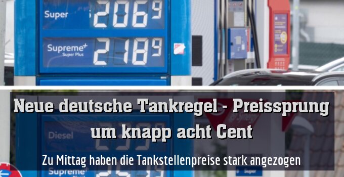 Zu Mittag haben die Tankstellenpreise stark angezogen