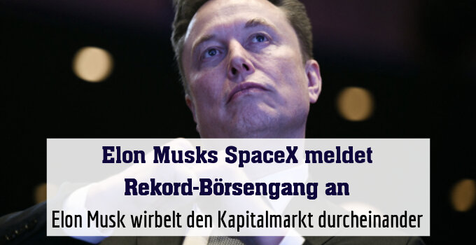 Elon Musk wirbelt den Kapitalmarkt durcheinander
