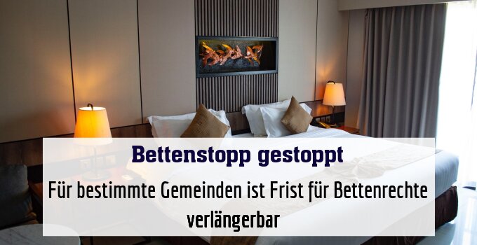 Für bestimmte Gemeinden ist Frist für Bettenrechte verlängerbar ­