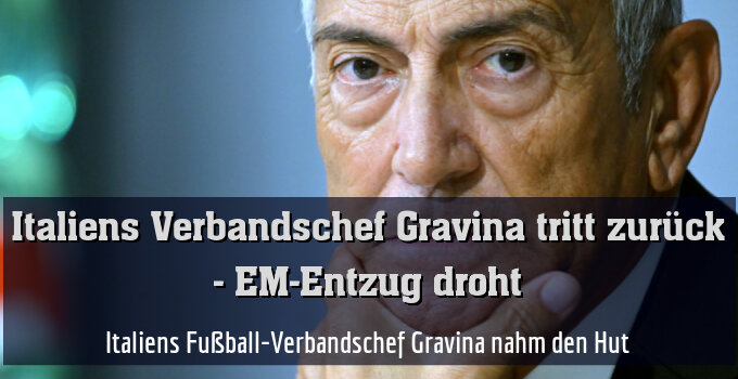 Italiens Fußball-Verbandschef Gravina nahm den Hut