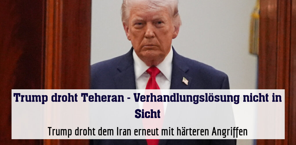 Trump droht dem Iran erneut mit härteren Angriffen