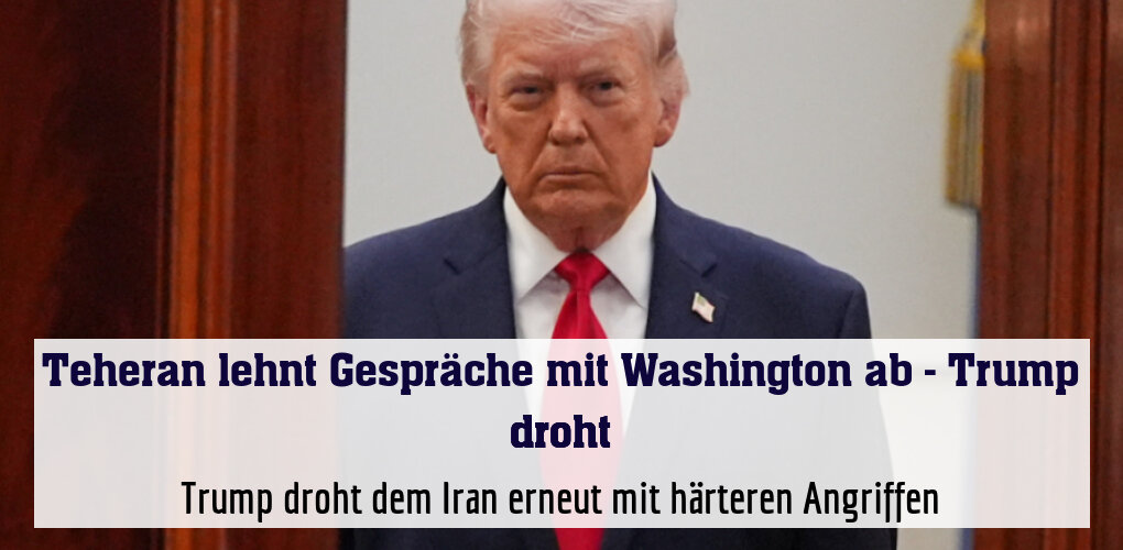 Trump droht dem Iran erneut mit härteren Angriffen