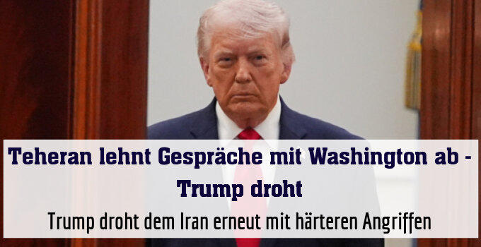 Trump droht dem Iran erneut mit härteren Angriffen