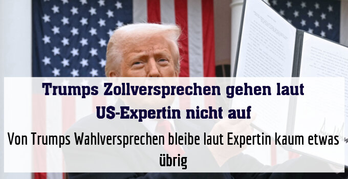 Von Trumps Wahlversprechen bleibe laut Expertin kaum etwas übrig
