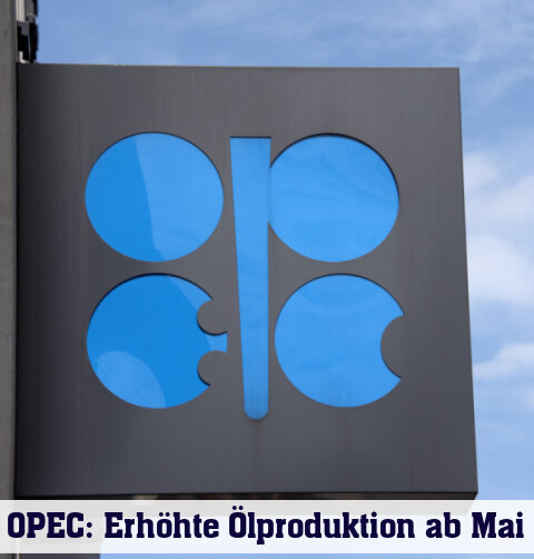OPEC erhöht Ölproduktion ab Mai