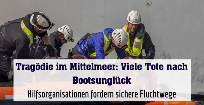 Hilfsorganisationen fordern sichere Fluchtwege