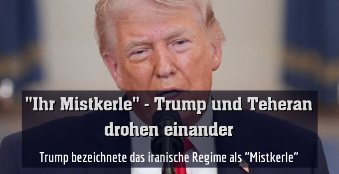 Trump bezeichnete das iranische Regime als "Mistkerle"