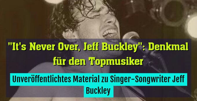 Unveröffentlichtes Material zu Singer-Songwriter Jeff Buckley