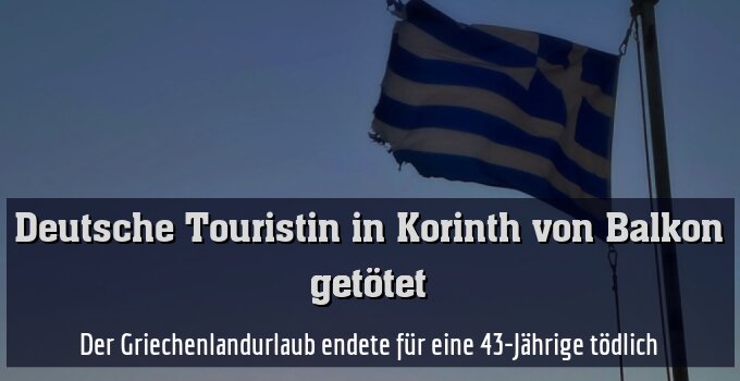 Der Griechenlandurlaub endete für eine 43-Jährige tödlich