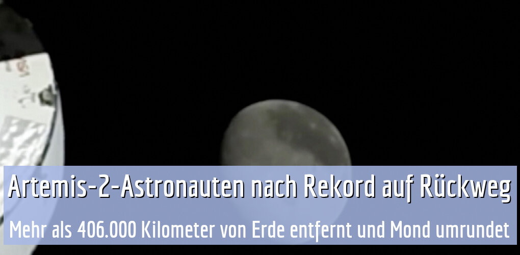 Mehr als 406.000 Kilometer von Erde entfernt und Mond umrundet