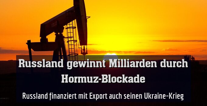 Russland finanziert mit Export auch seinen Ukraine-Krieg