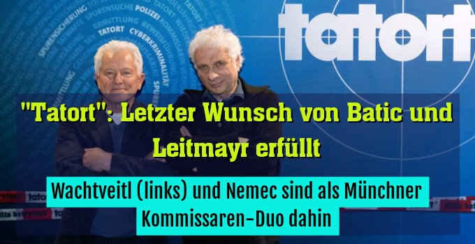 Wachtveitl (links) und Nemec sind als Münchner Kommissaren-Duo dahin