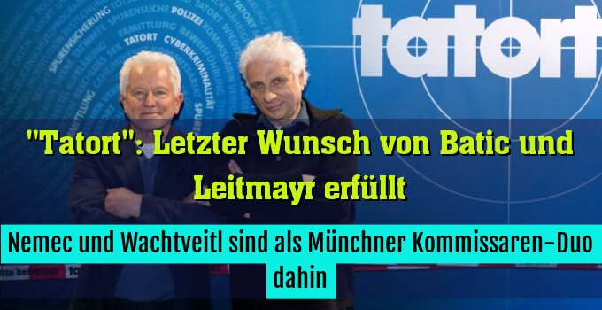 Nemec und Wachtveitl sind als Münchner Kommissaren-Duo dahin