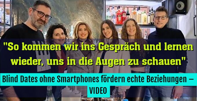 Blind Dates ohne Smartphones fördern echte Beziehungen – VIDEO