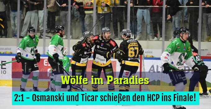 2:1 - Osmanski und Ticar schießen den HCP ins Finale!