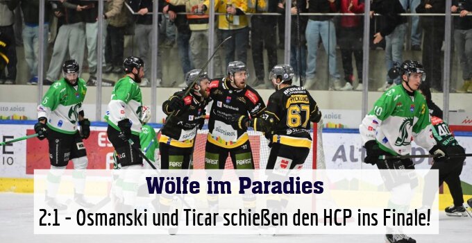 2:1 - Osmanski und Ticar schießen den HCP ins Finale!