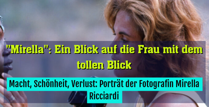 Macht, Schönheit, Verlust: Porträt der Fotografin Mirella Ricciardi