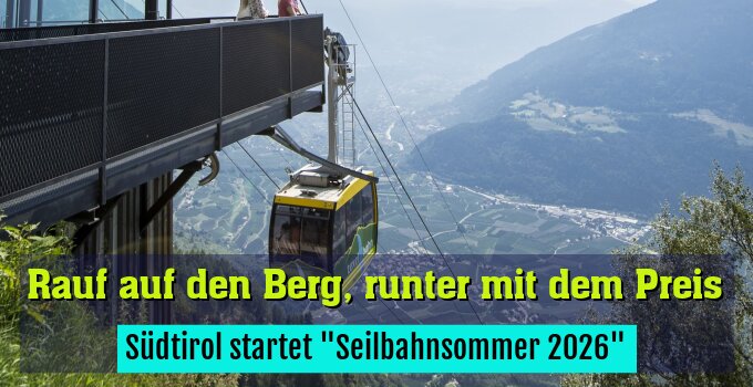 Südtirol startet "Seilbahnsommer 2026"