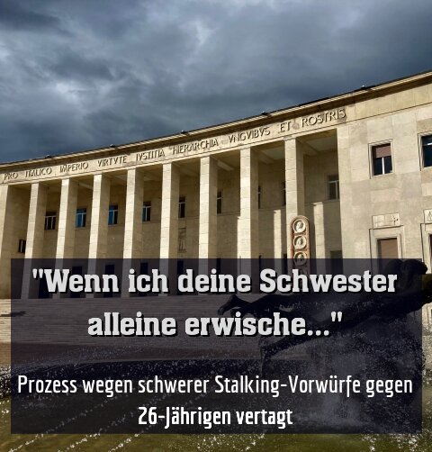 Prozess wegen schwerer Stalking-Vorwürfe gegen 26-Jährigen vertagt