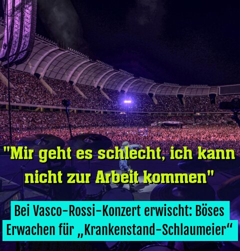 Bei Vasco-Rossi-Konzert erwischt: Böses Erwachen für „Krankenstand-Schlaumeier“