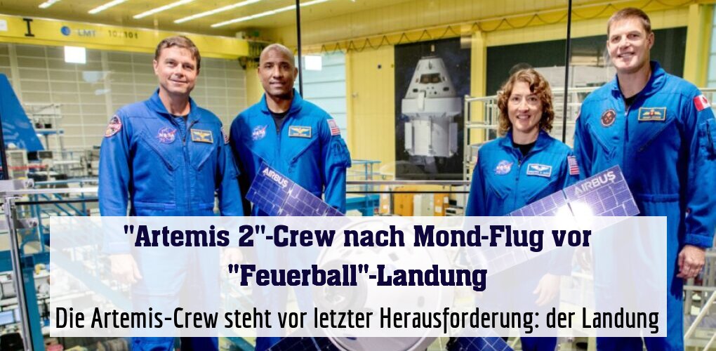 Die Artemis-Crew steht vor letzter Herausforderung: der Landung