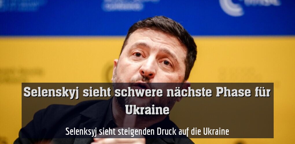 Selenksyj sieht steigenden Druck auf die Ukraine