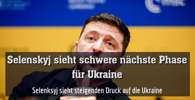 Selenksyj sieht steigenden Druck auf die Ukraine
