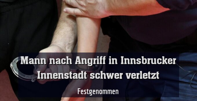 Ein Mann wurde nach einem Angriff in Innsbruck festgenommen