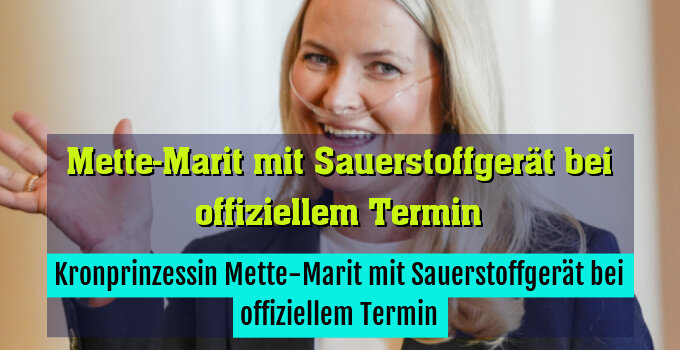 Kronprinzessin Mette-Marit mit Sauerstoffgerät bei offiziellem Termin