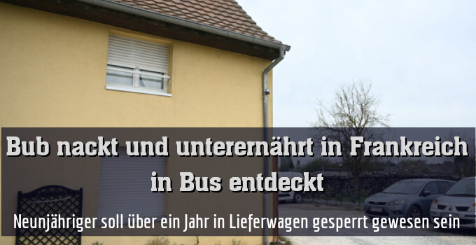 Neunjähriger soll über ein Jahr in Lieferwagen gesperrt gewesen sein