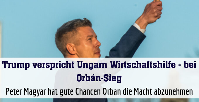 Peter Magyar hat gute Chancen Orban die Macht abzunehmen