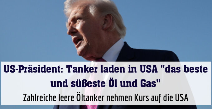 US-Präsident: Tanker laden in USA "das beste und süßeste Öl und Gas"