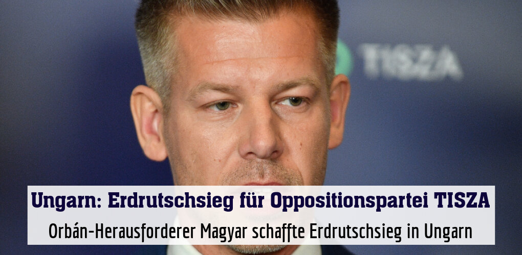 Orbán-Herausforderer Magyar schaffte Erdrutschsieg in Ungarn