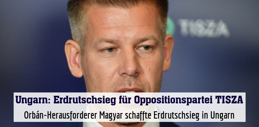Orbán-Herausforderer Magyar schaffte Erdrutschsieg in Ungarn