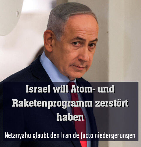 Netanyahu glaubt den Iran de facto niedergerungen