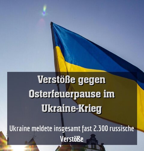 Ukraine meldete insgesamt fast 2.300 russische Verstöße