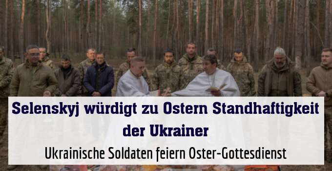 Ukrainische Soldaten feiern Oster-Gottesdienst