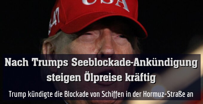 Trump kündigte die Blockade von Schiffen in der Hormuz-Straße an
