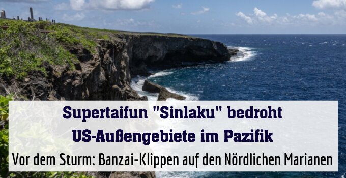 Vor dem Sturm: Banzai-Klippen auf den Nördlichen Marianen