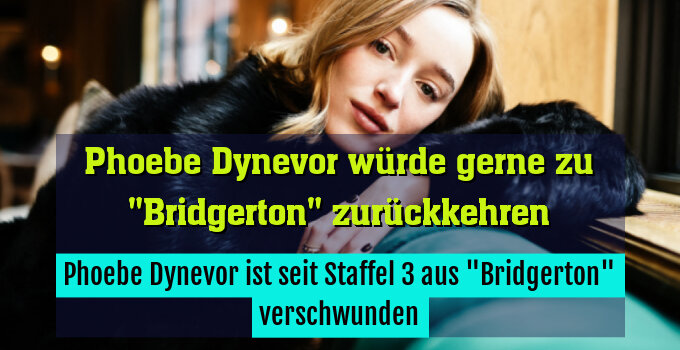 Phoebe Dynevor ist seit Staffel 3 aus "Bridgerton" verschwunden