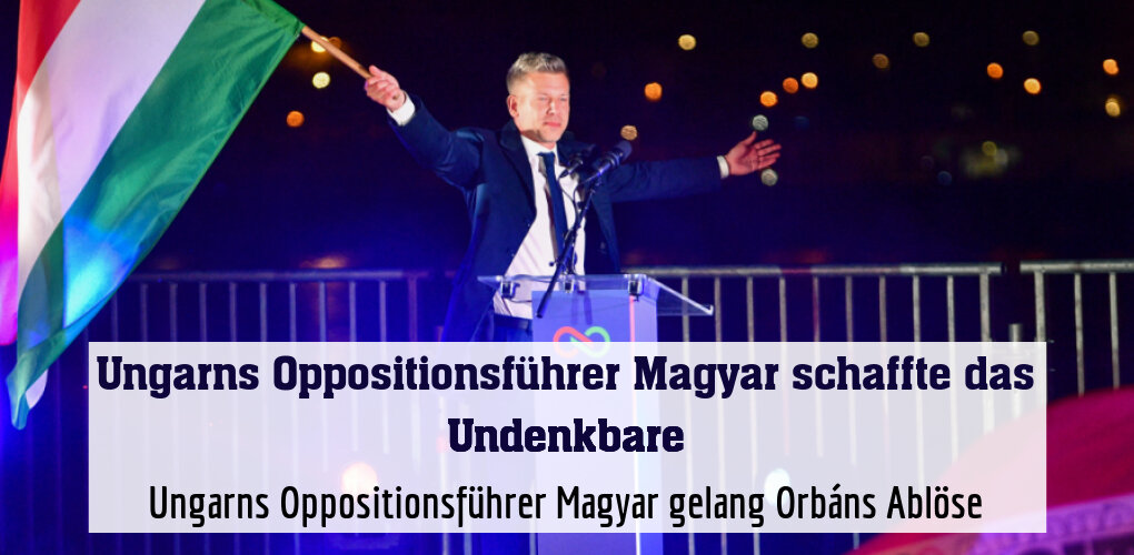 Ungarns Oppositionsführer Magyar gelang Orbáns Ablöse