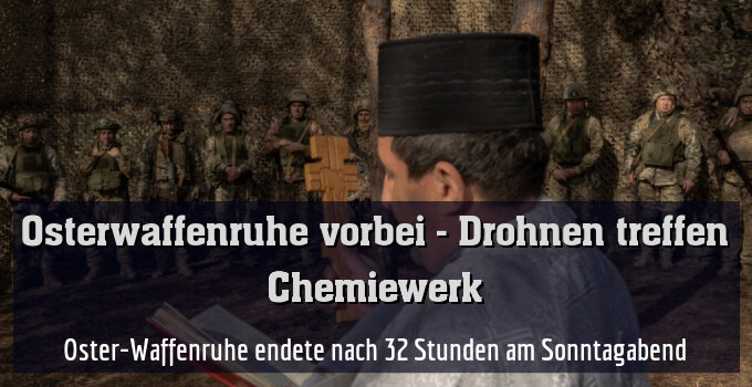 Oster-Waffenruhe endete nach 32 Stunden am Sonntagabend