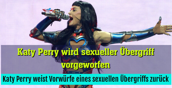 Katy Perry weist Vorwürfe eines sexuellen Übergriffs zurück