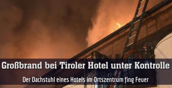 Der Dachstuhl eines Hotels im Ortszentrum fing Feuer